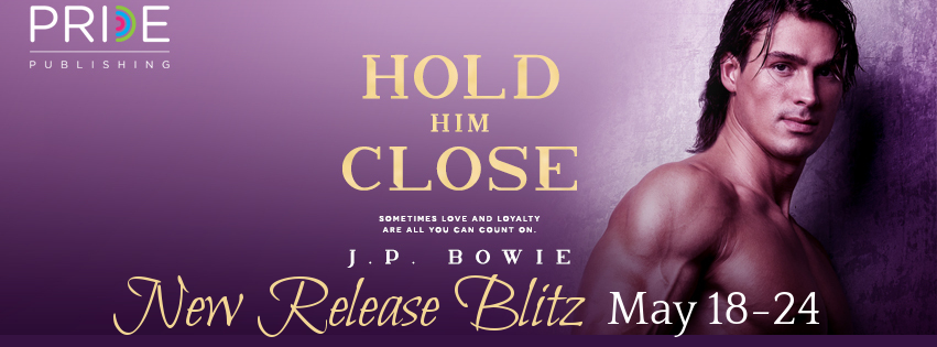 Hold Him Close by J. P. Bowie